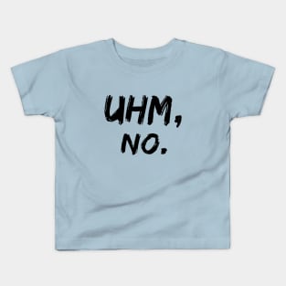 Uhm No. Meme, sarcasm speech, handwritten Kids T-Shirt